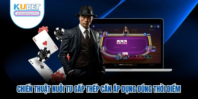 Chiến thuật nuôi tu gấp thếp cần áp dụng đúng thời điểm