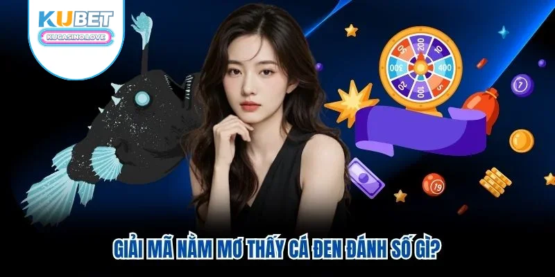 Giải mã nằm mơ thấy cá đen đánh số gì?