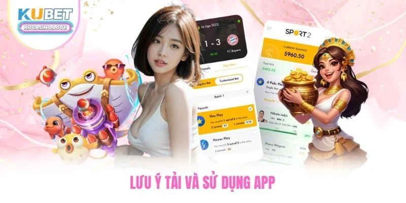 Lưu ý tải và sử dụng app