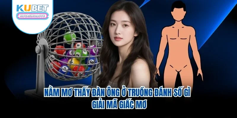 Nằm Mơ Thấy Đàn Ông Ở Truồng Đánh Số Gì – Giải Mã Giấc Mơ 1 Nằm Mơ Thấy Đàn Ông Ở Truồng Đánh Số Gì – Giải Mã Giấc Mơ