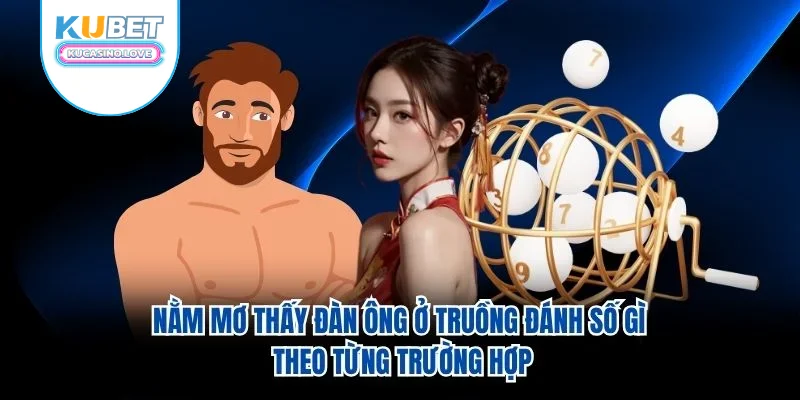 Nằm mơ thấy đàn ông ở truồng đánh số gì theo từng trường hợp Nằm mơ thấy đàn ông ở truồng đánh số gì theo từng trường hợp