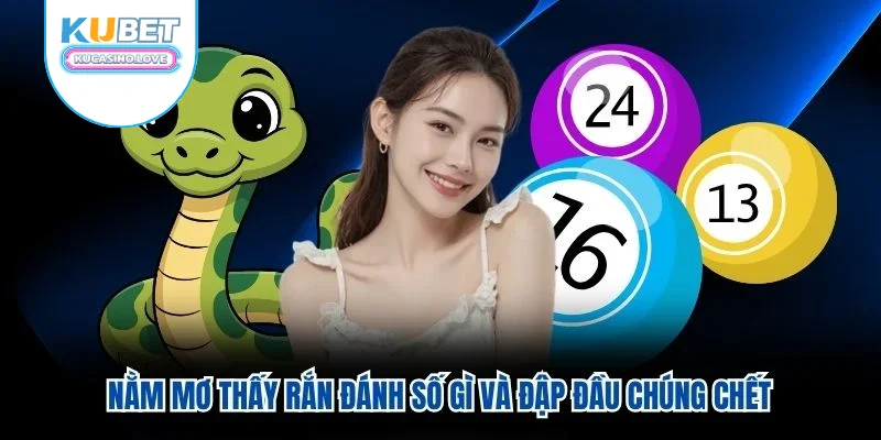 Nằm mơ thấy rắn đánh số gì và đập đầu chúng chết