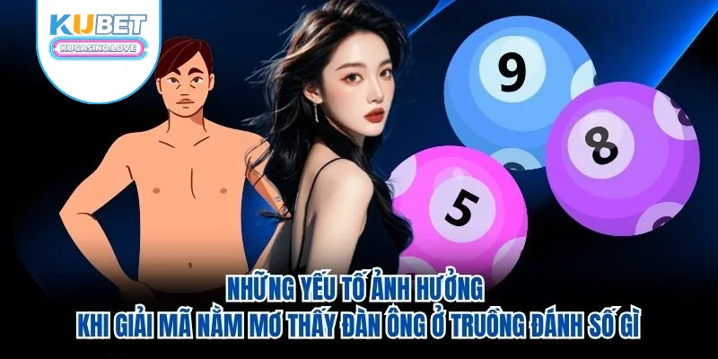 Những yếu tố ảnh hưởng khi giải mã nằm mơ thấy đàn ông ở truồng đánh số gì Những yếu tố ảnh hưởng khi giải mã nằm mơ thấy đàn ông ở truồng đánh số gì